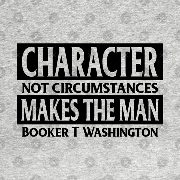 Character makes the man, Booker T. Washington, Quote, Black History by UrbanLifeApparel